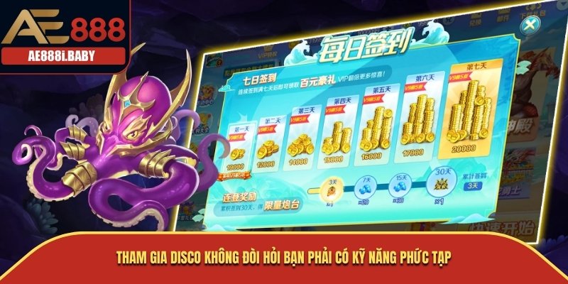 Tham gia Disco không đòi hỏi bạn phải có kỹ năng phức tạp