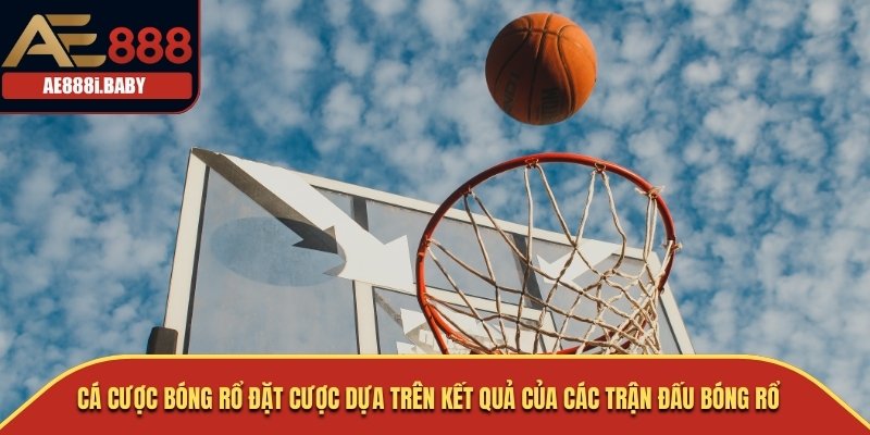 Cá Cược Bóng Rổ đặt cược dựa trên kết quả của các trận đấu bóng rổ