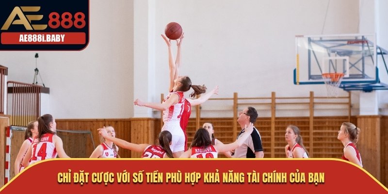 Chỉ đặt cược với số tiền phù hợp khả năng tài chính của bạn