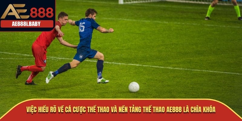 Việc hiểu rõ về cá cược thể thao và nền tảng thể thao AE888 là chìa khóa