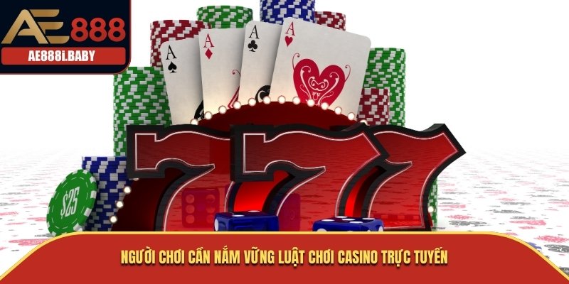 Người chơi cần nắm vững luật chơi casino trực tuyến
