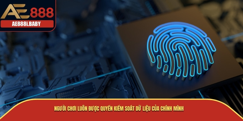 Người chơi luôn được quyền kiểm soát dữ liệu của chính mình