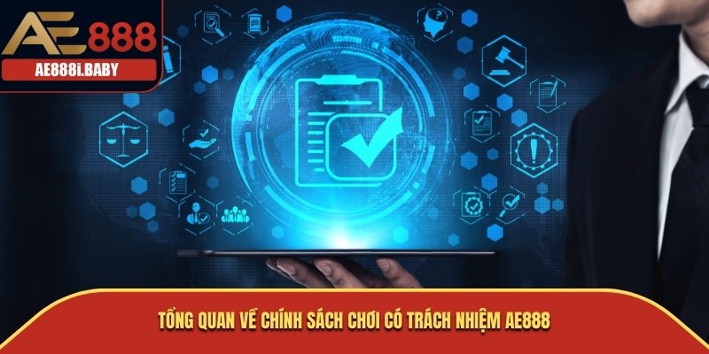 Tổng quan về chính sách chơi có trách nhiệm AE888