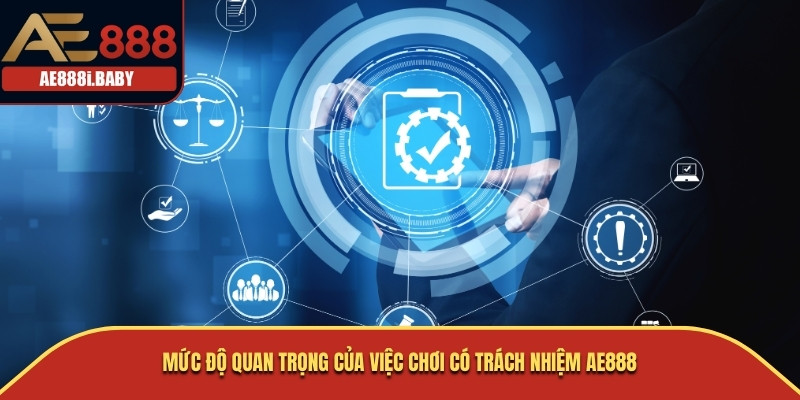 Mức độ quan trọng của việc chơi có trách nhiệm AE888