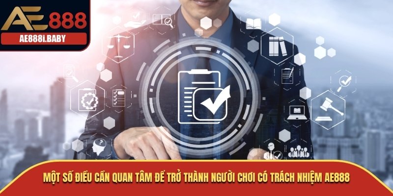 Một số điều cần quan tâm để trở thành người chơi có trách nhiệm AE888