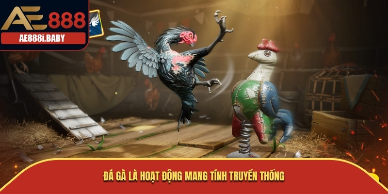 Đá gà là hoạt động mang tính truyền thống