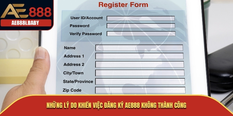 Những lý do khiến việc đăng ký AE888 không thành công