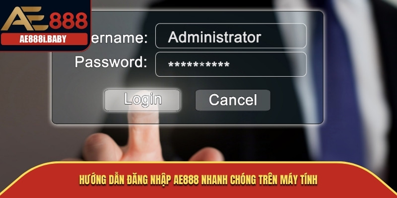 Hướng dẫn đăng nhập AE888 nhanh chóng trên máy tính