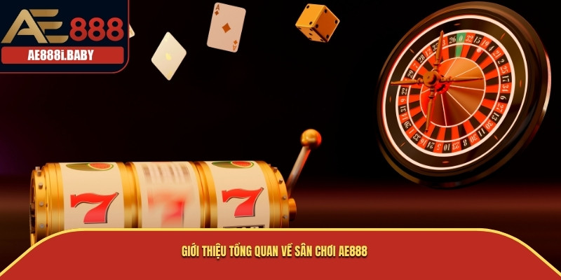 Giới thiệu tổng quan về sân chơi AE888