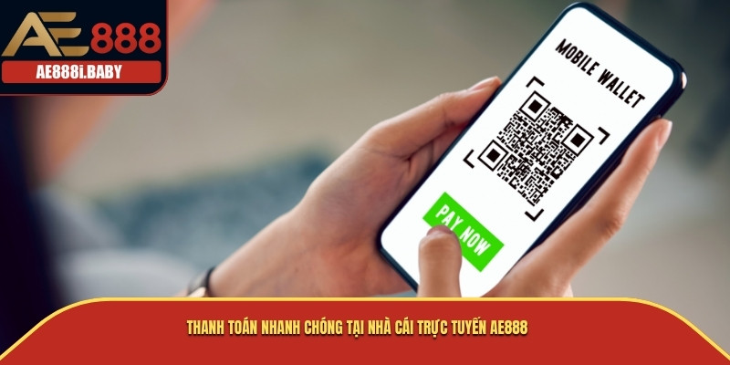 Thanh toán nhanh chóng tại nhà cái trực tuyến AE888