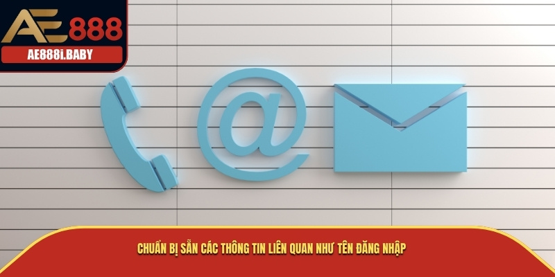 Liên Hệ AE888 Và Top Kênh Liên Hệ Cho Bạn Năm 2025 4 Chuẩn bị sẵn các thông tin liên quan như tên đăng nhập