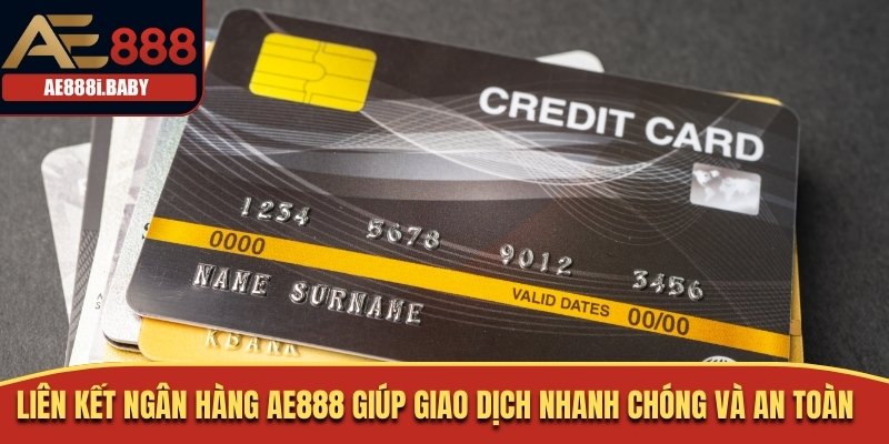 Liên Kết Ngân Hàng AE888 Đơn Giản Nhanh Chóng Bảo Mật Cao 1 Liên kết ngân hàng AE888 giúp giao dịch nhanh chóng và an toàn