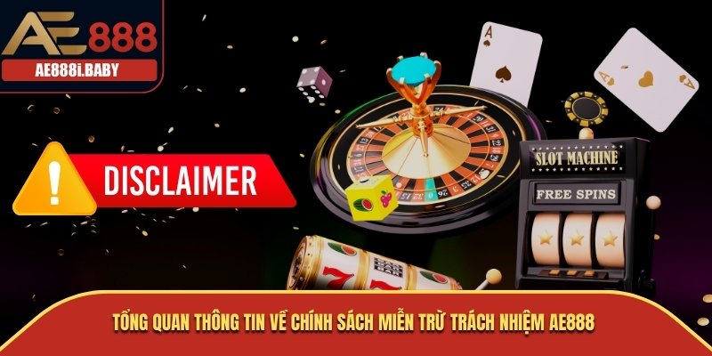 Thông Tin Miễn Trừ Trách Nhiệm AE888 Mới Nhất Dành Cho Thành Viên Mới 1 Tổng quan thông tin về chính sách miễn trừ trách nhiệm AE888