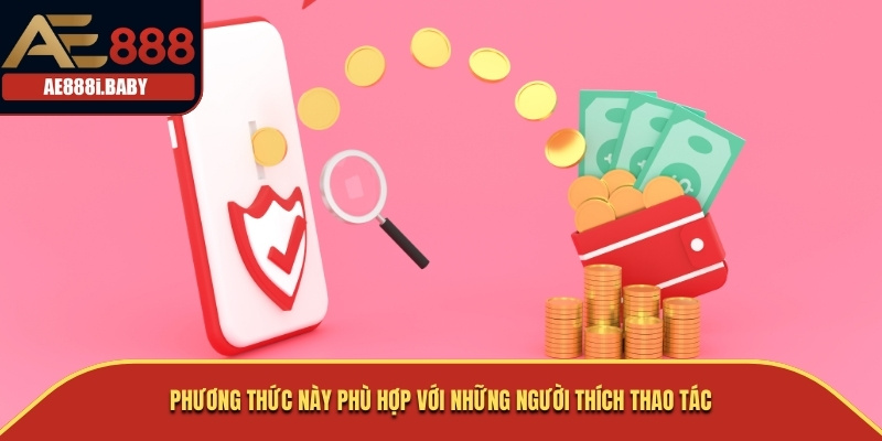 Phương thức này phù hợp với những người thích thao tác