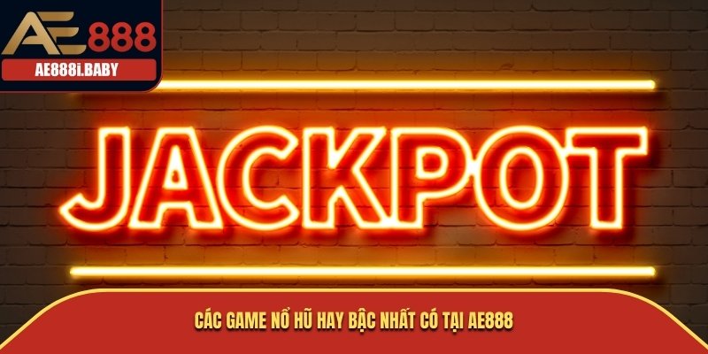 Các game nổ hũ hay bậc nhất có tại AE888