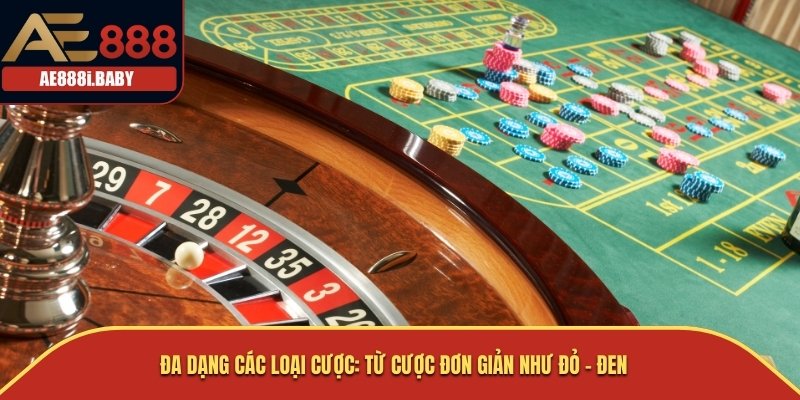 Đa dạng các loại cược: từ cược đơn giản như đỏ - đen