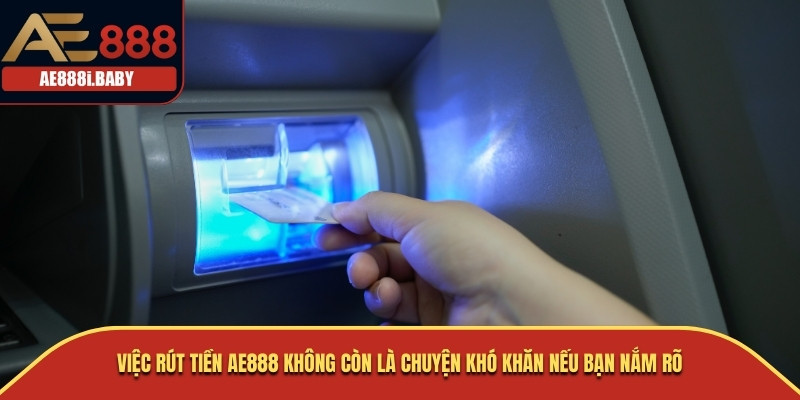Việc rút tiền AE888 không còn là chuyện khó khăn nếu bạn nắm rõ