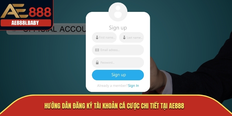 Hướng dẫn đăng ký tài khoản cá cược chi tiết tại AE888