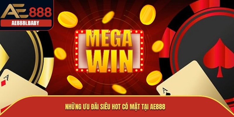 Những ưu đãi siêu hot có mặt tại AE888